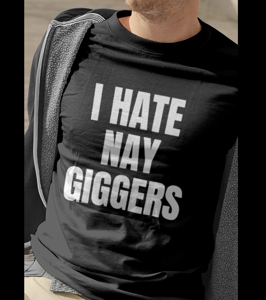 I Hate Nay Giggers Text T-Shirt