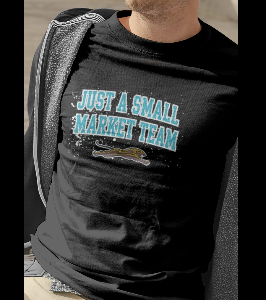 Jacksonville Jaguars Just A Small Market Team NFL Football Fan Gear T-Shirt