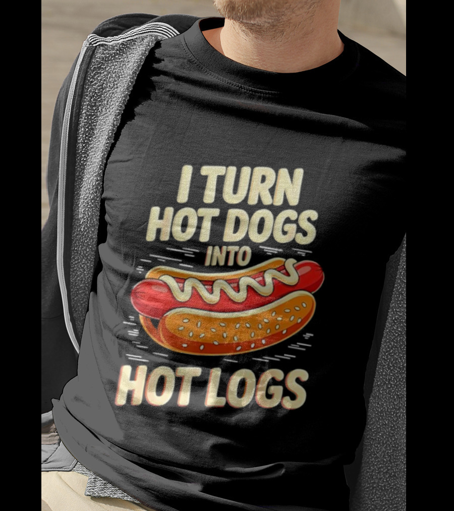 I Turn Hot Dogs Into Hot Logs Funny Joke Sausage Pun T-Shirt