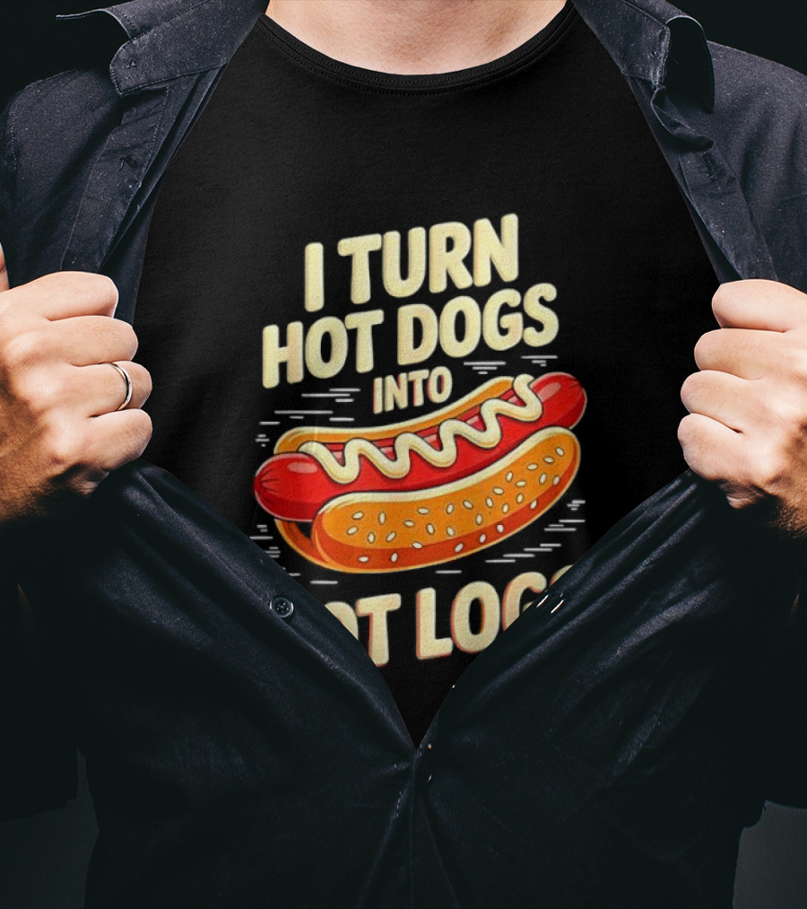 I Turn Hot Dogs Into Hot Logs Funny Joke Sausage Pun T-Shirt
