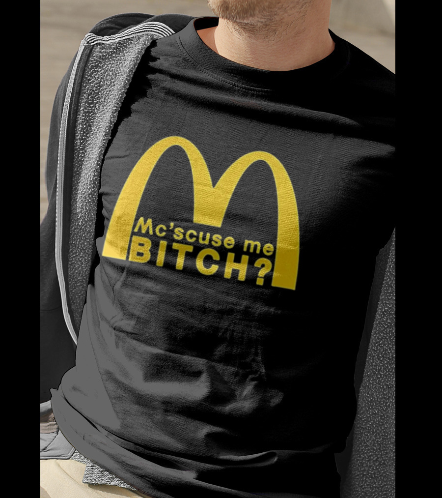 Mc’scuse Me Bitch McDonald Logo Caricature T-Shirt