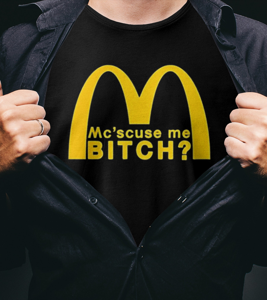 Mc’scuse Me Bitch McDonald Logo Caricature T-Shirt