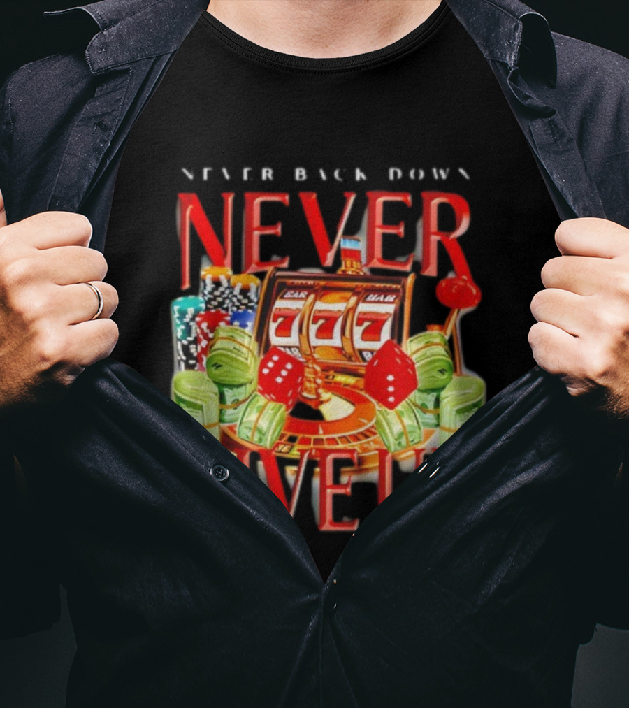 Never Back Down Never Give Up Slot Machine Dice Poker Chips Jackpot T-Shirt