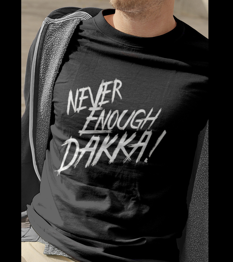 Never Enough Dakka Warhammer Ork Phrase T-Shirt