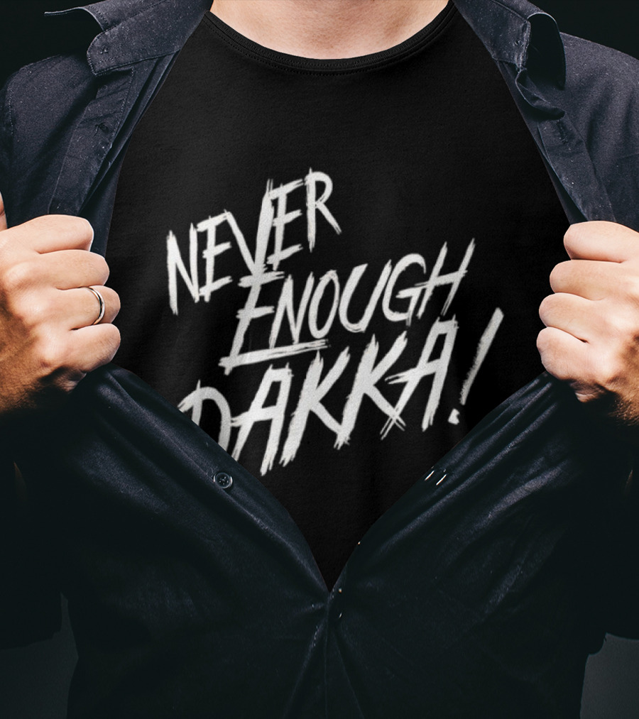 Never Enough Dakka Warhammer Ork Phrase T-Shirt