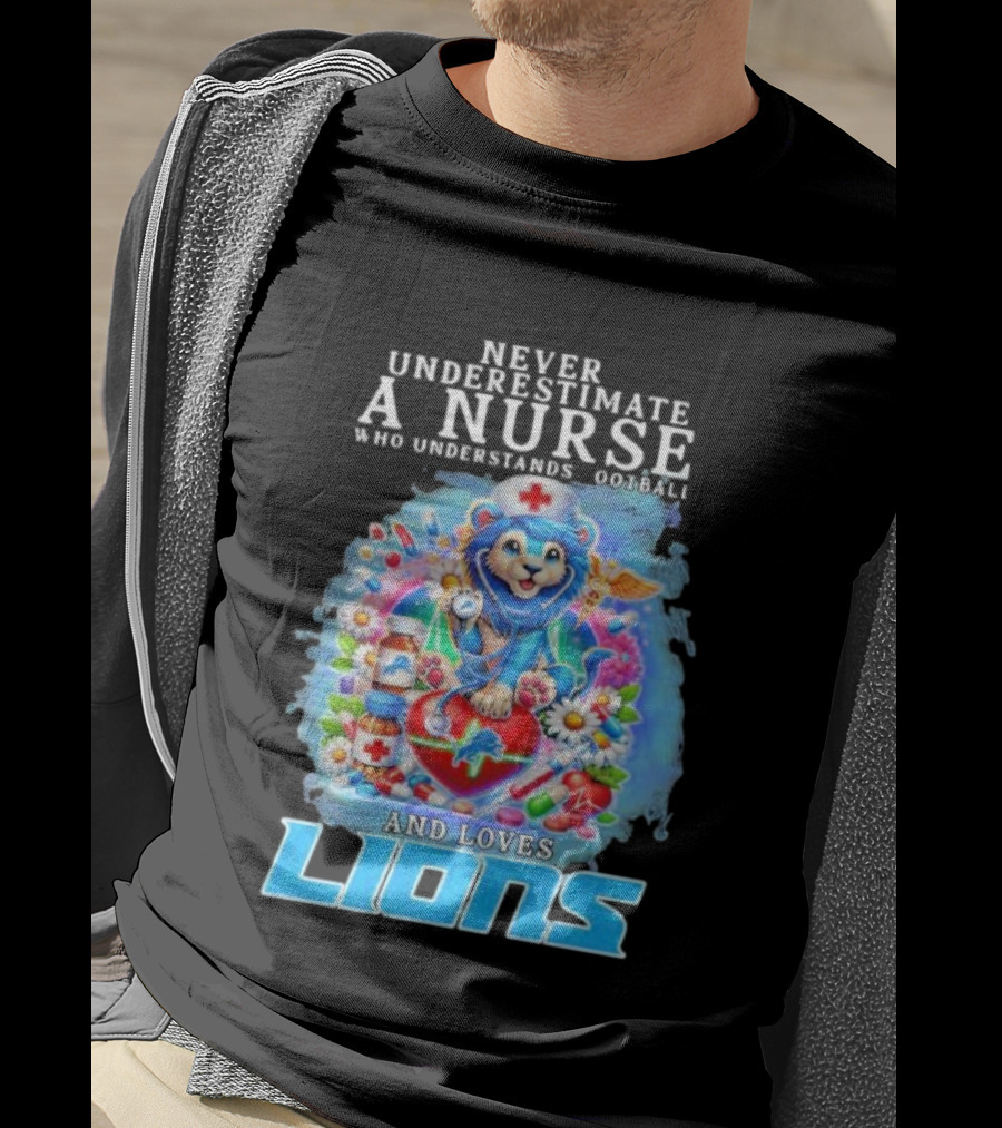 Never Underestimate A Nurse Who Understands Football And Loves Lions T-Shirt