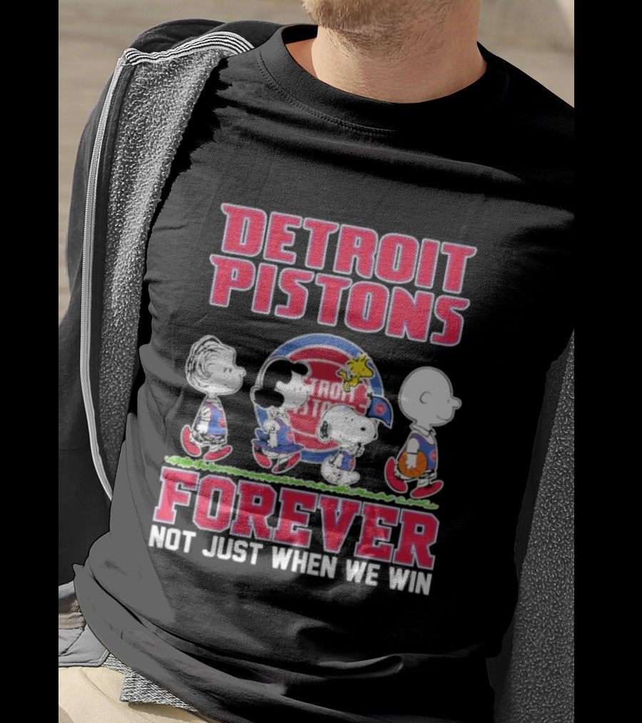 Detroit Pistons Forever Snoopy And Peanuts Characters Not Just When We Win T-Shirt