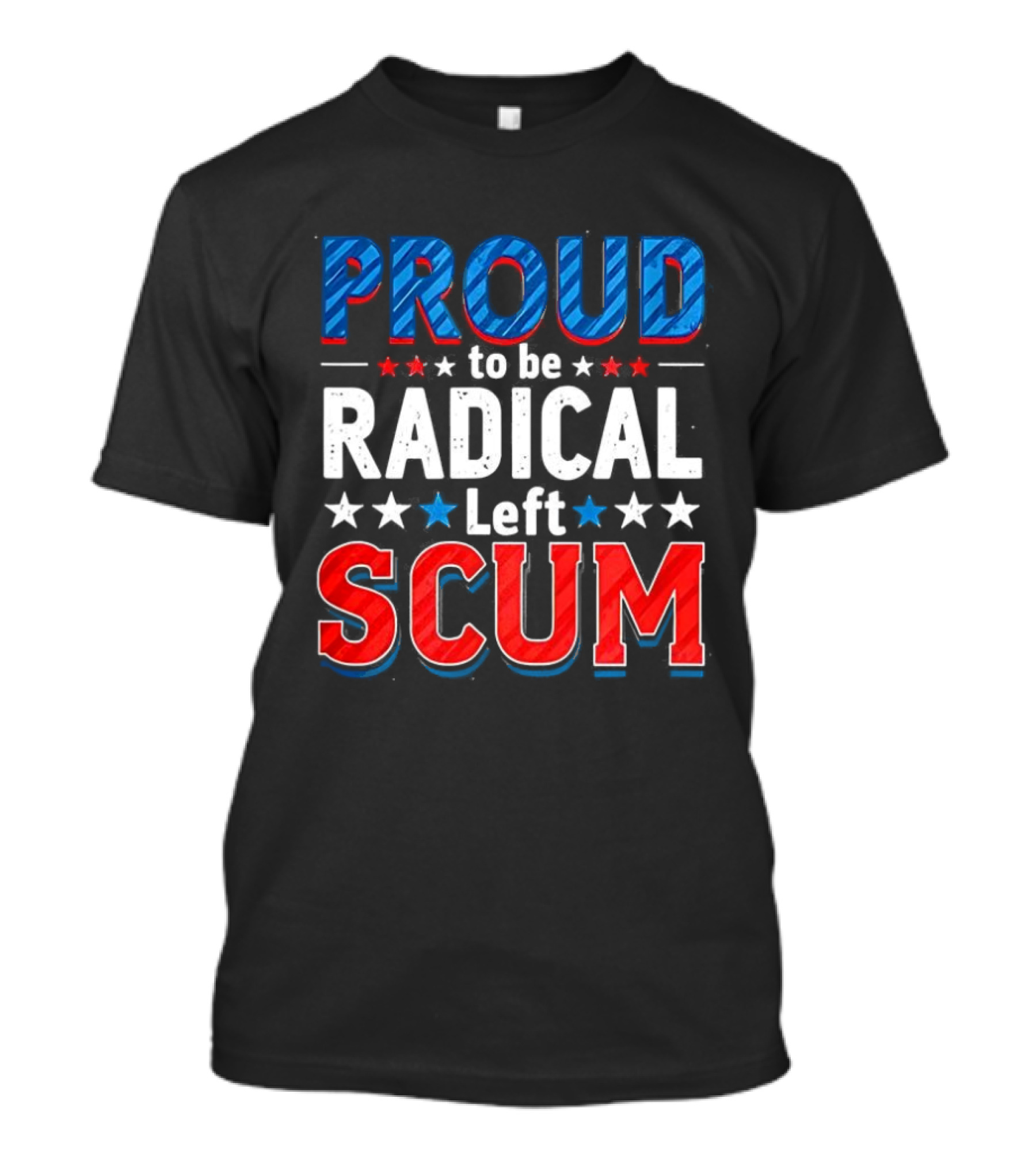 Proud To Be Radical Left Scum T-Shirt