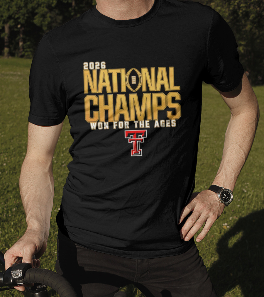 2026 National Champs Won For The Ages Texas Tech Red Raiders T-Shirt