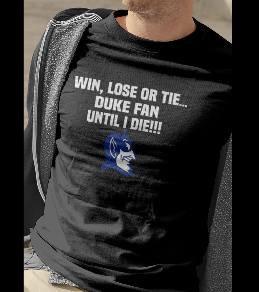 Win Lose Or Tie Duke Fan Until I Die Blue Devil Spirit T-Shirt