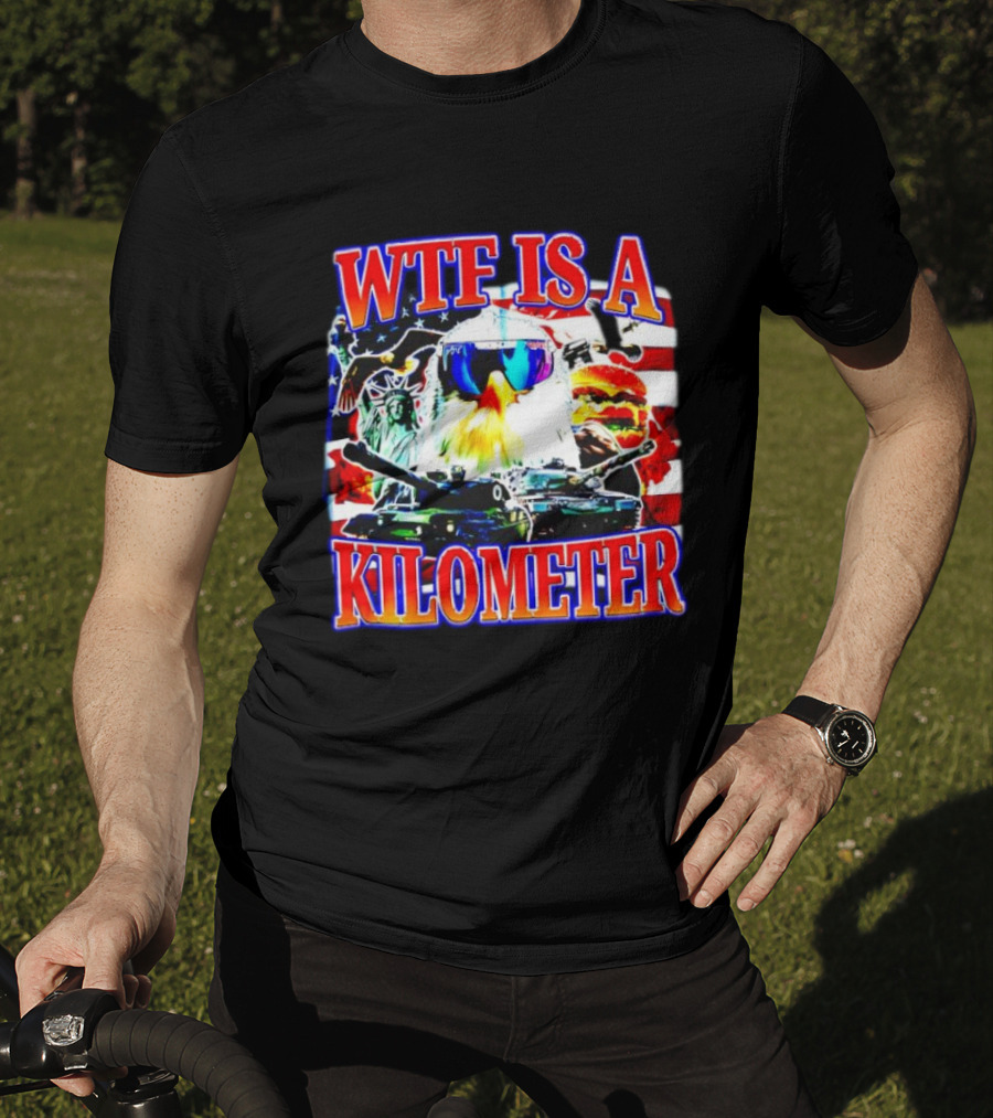 WTF Is A Kilometer Bald Eagle Tank Statue Of Liberty Usa Flag Burger Sunglasses T-Shirt