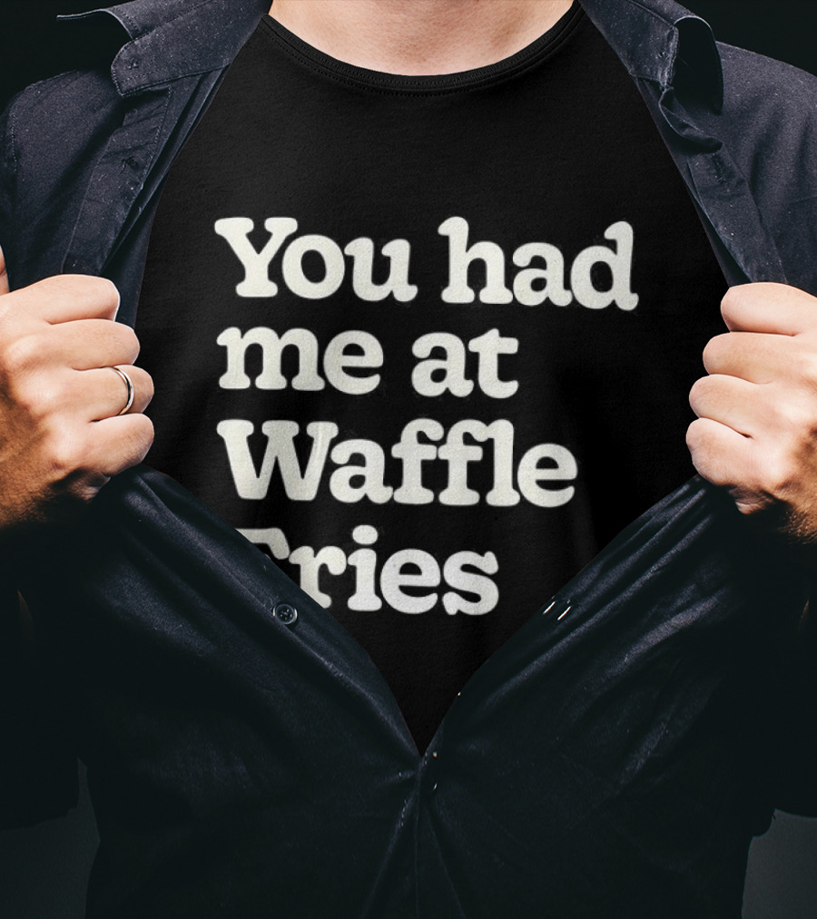 You Had Me At Waffle Fries Fast Food Letter T-Shirt