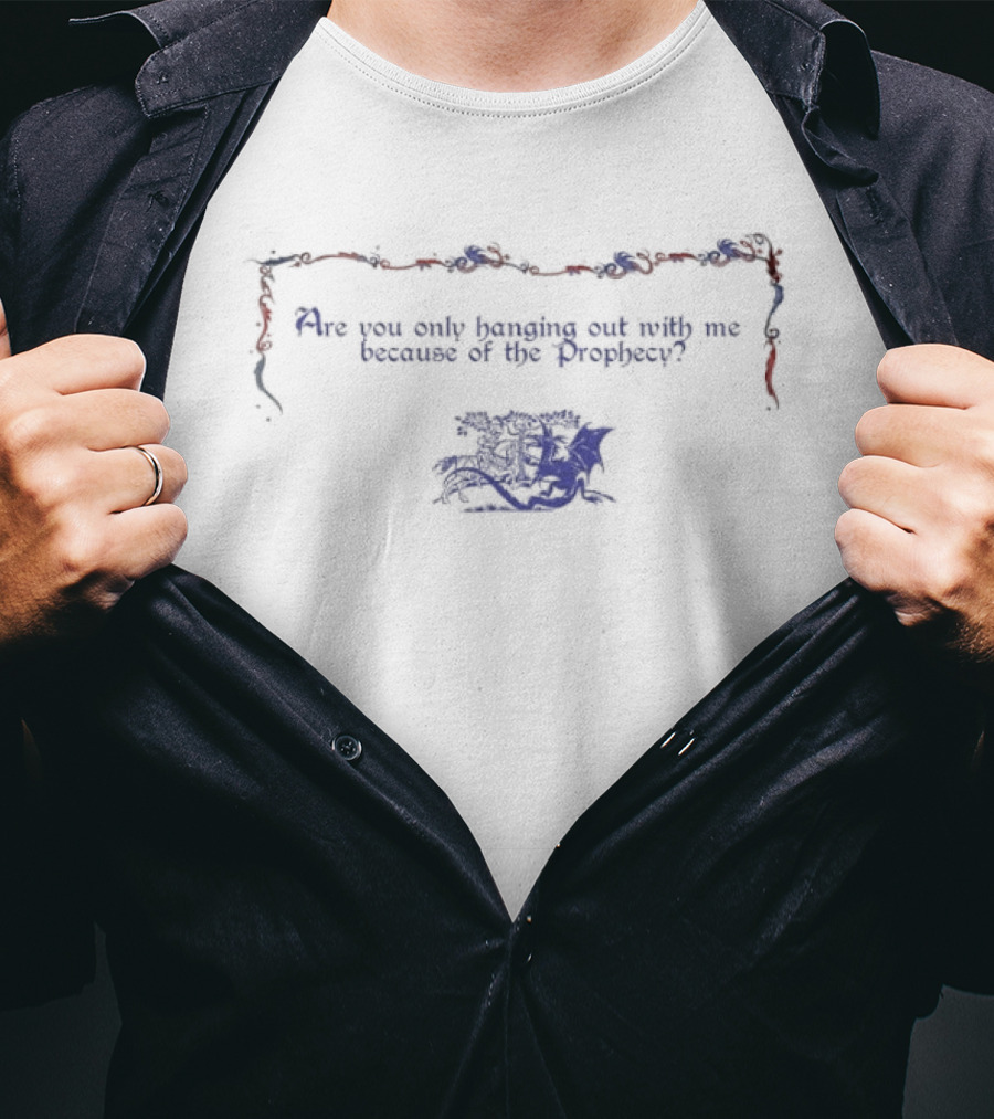 Are You Only Hanging Out With Me Because Of The Prophecy Red And Blue Flower Border T-Shirt