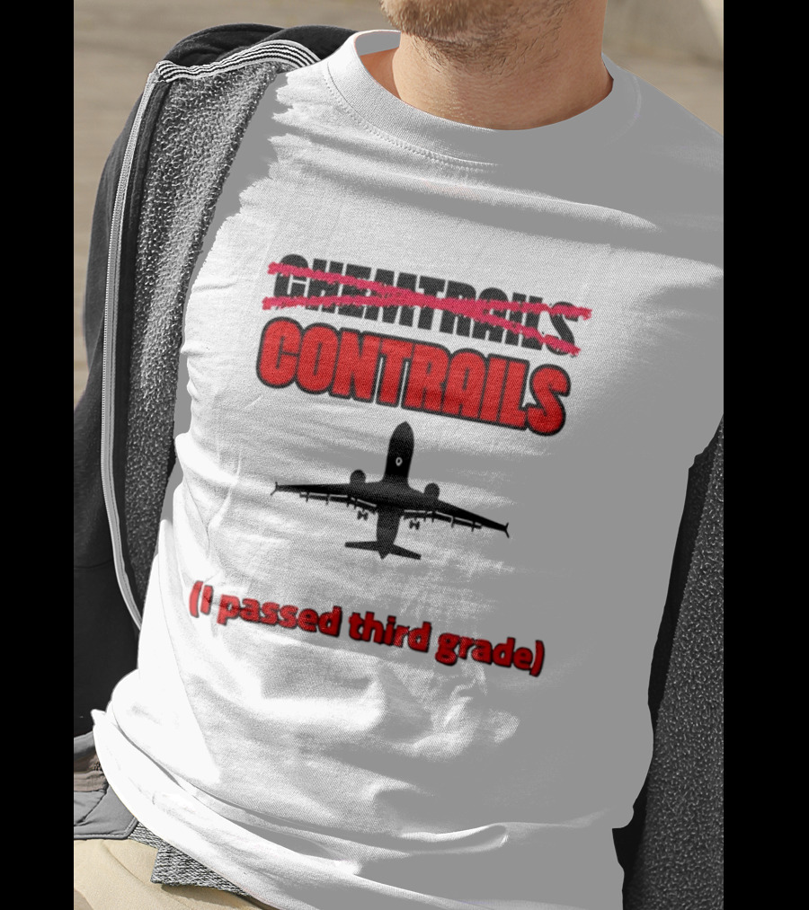 Chemtrails Contrails I Passed Third Grade Airplane T-Shirt