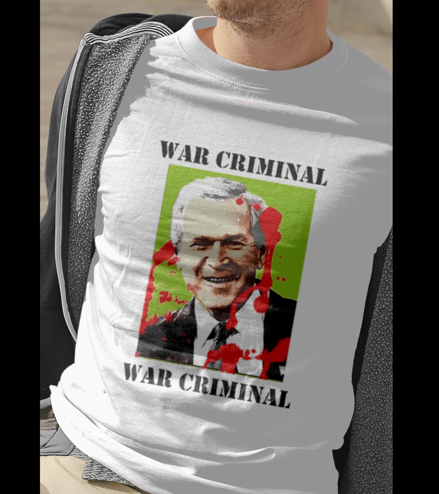 George W. Bush War Criminal T-Shirt