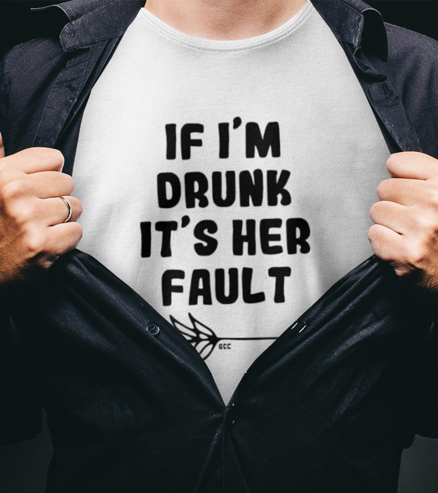 I'm Drunk It's Her Fault Funny Drinking T-Shirt