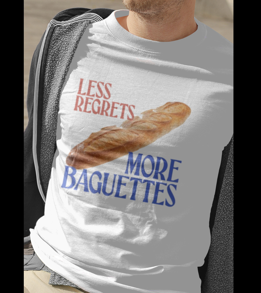 Less Regrets More Baguettes Funny Bread Humor T-Shirt