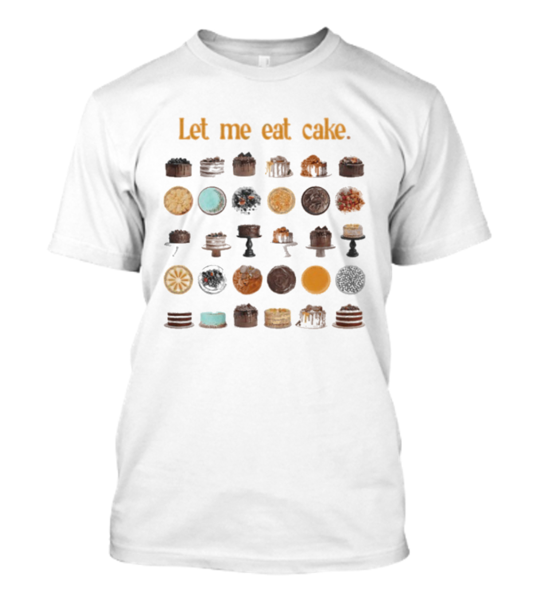 Let Me Eat Cake Funny Dessert Enthusiast Collection T-Shirt