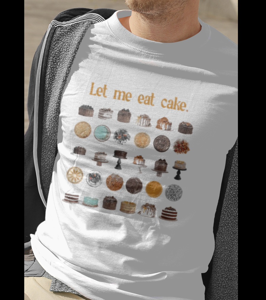 Let Me Eat Cake Funny Dessert Enthusiast Collection T-Shirt