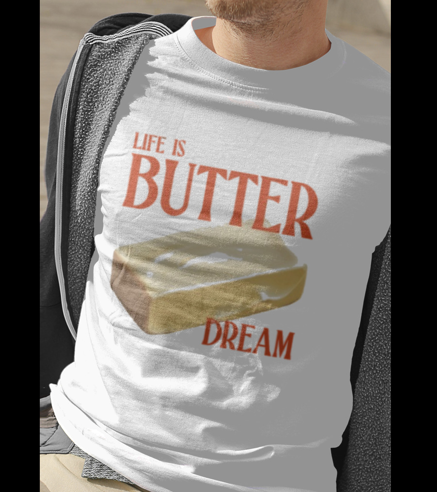 Life Is Butter Dream Funny Pun With Butter T-Shirt