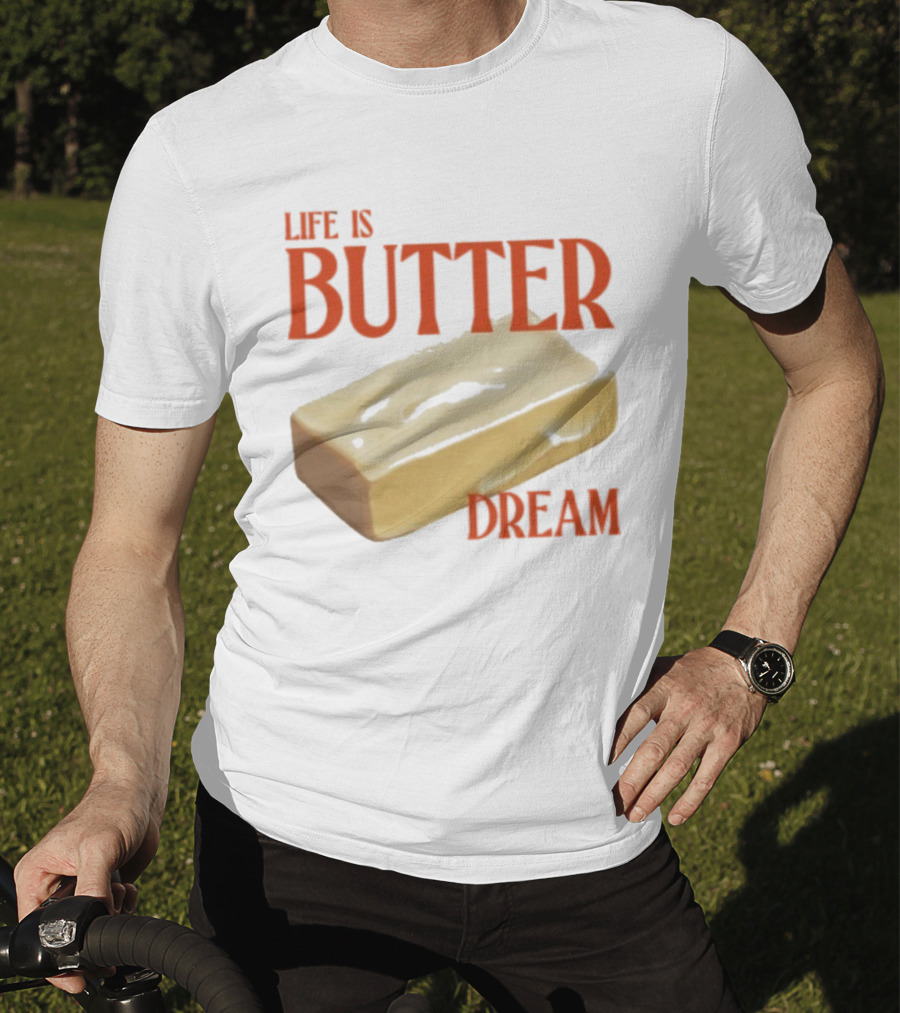 Life Is Butter Dream Funny Pun With Butter T-Shirt