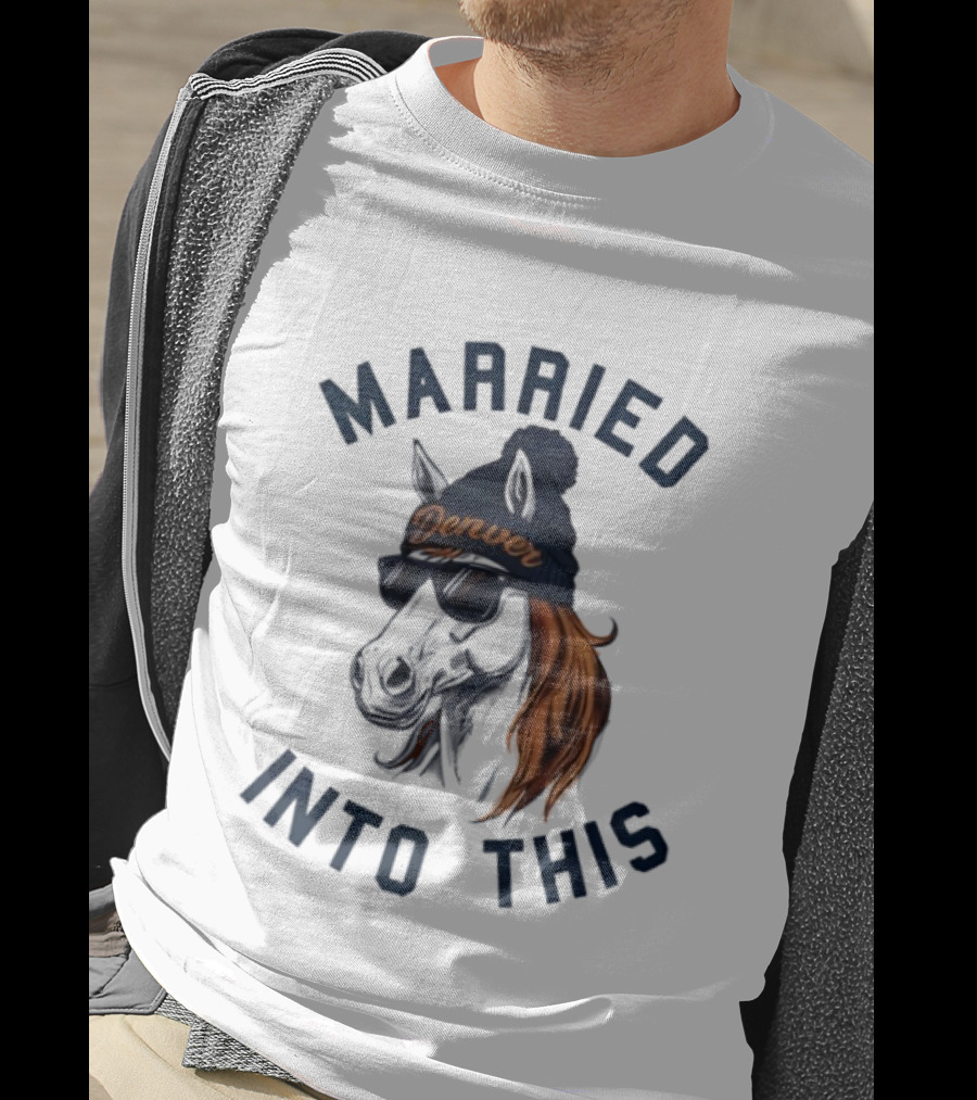 Married Into This Denver Football Horse Wearing Beanie And Sunglasses T-Shirt
