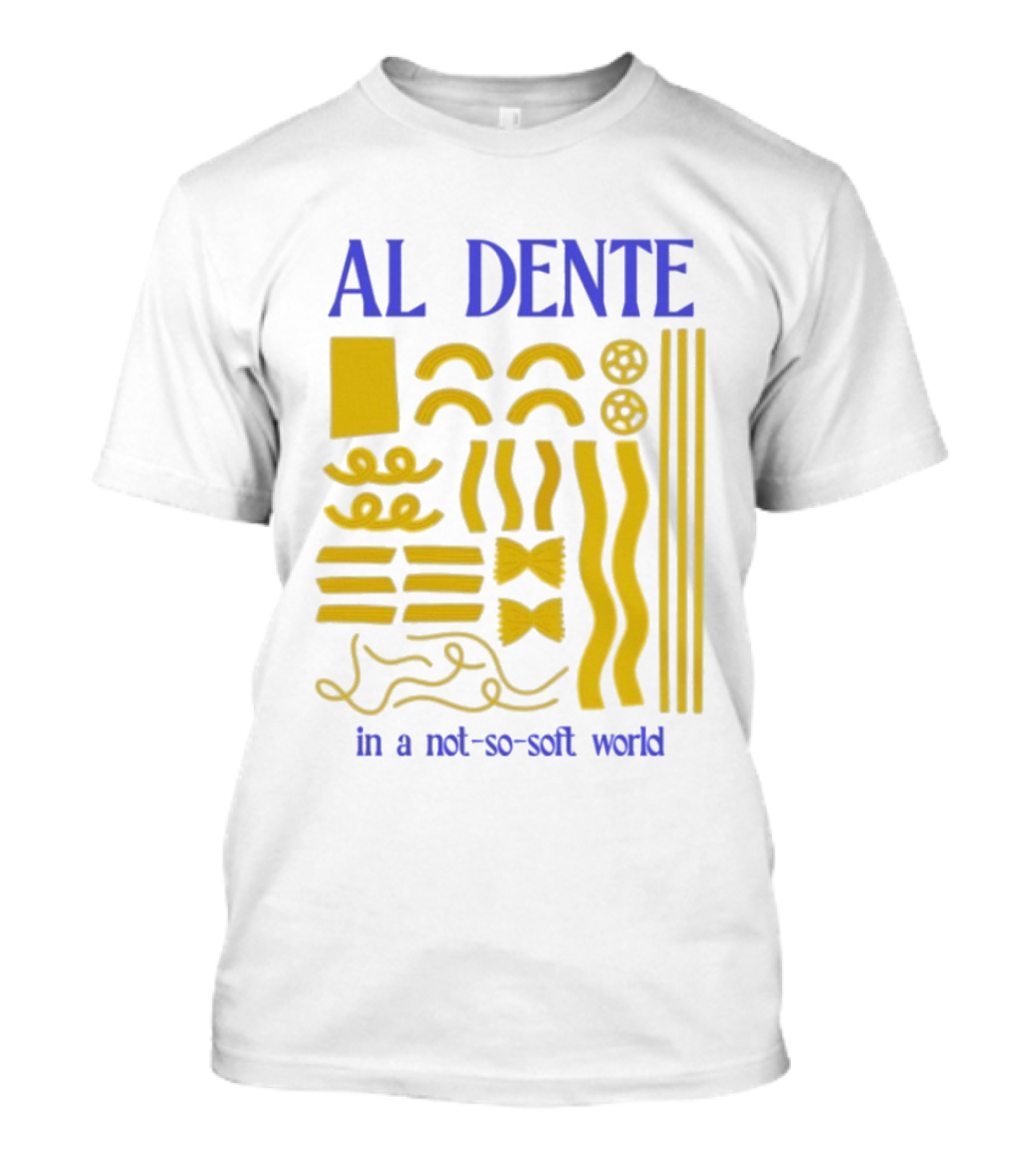 Al Dente Pasta Varieties In A Not So Soft World T-Shirt
