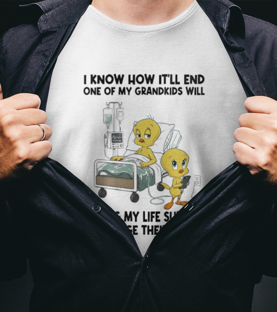 Tweety Bird Know How It’ll End One Of My Grandkids Will Unplug My Life Support To Charge Their Phone T-Shirt