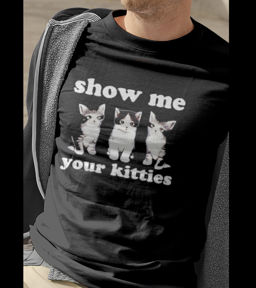 Show Me Your Kitties Cute Cats Humor T-Shirt