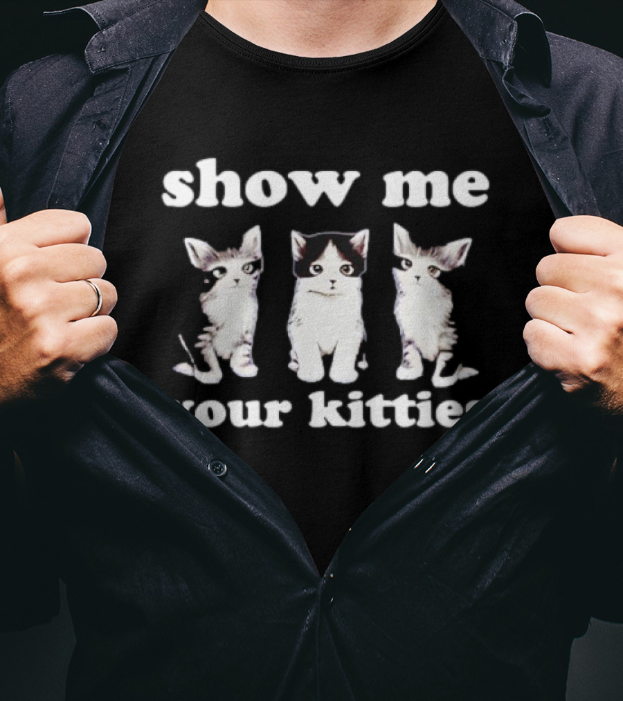 Show Me Your Kitties Cute Cats Humor T-Shirt