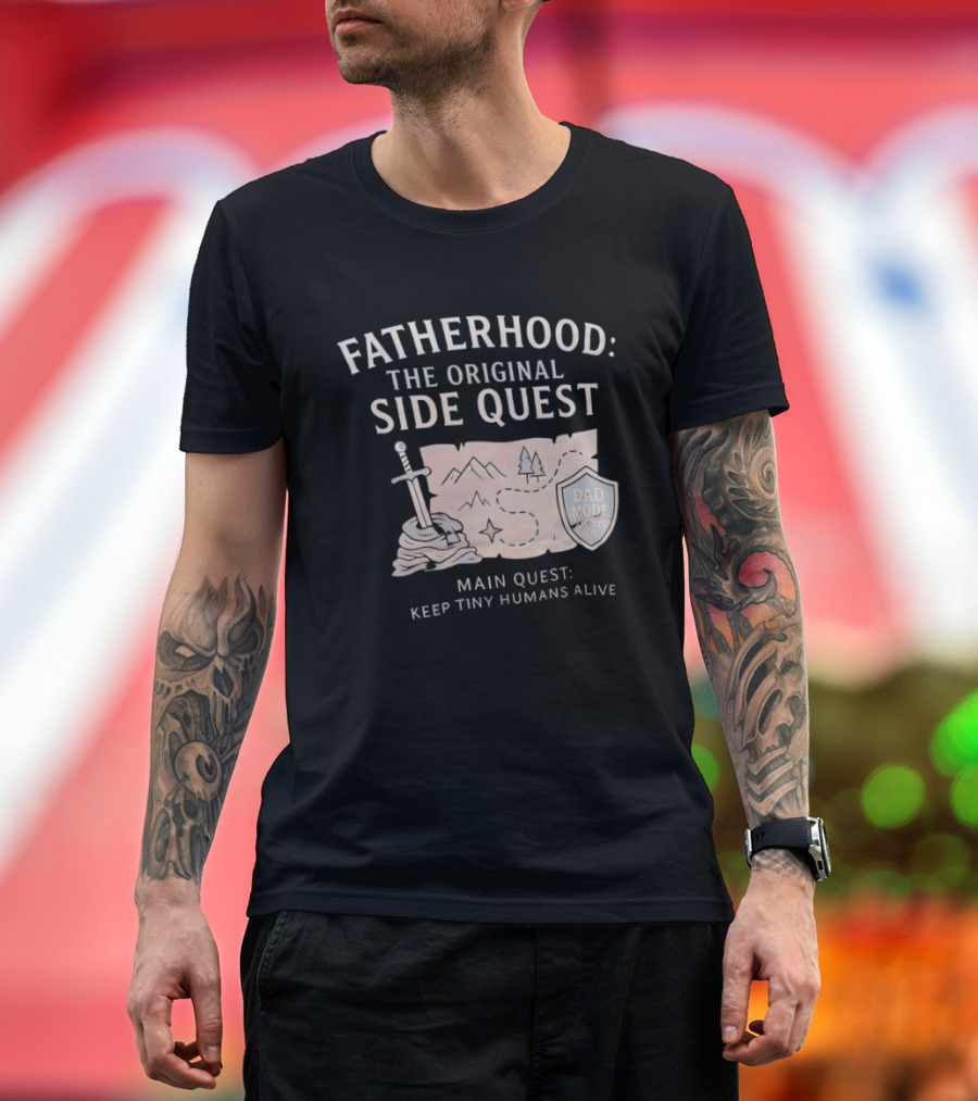 Fatherhood The Original Side Quest Main Quest Keep Tiny Humans Alive Dad Mode Always On T-Shirt