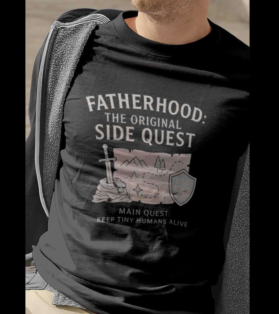 Fatherhood The Original Side Quest Main Quest Keep Tiny Humans Alive Dad Mode Always On T-Shirt