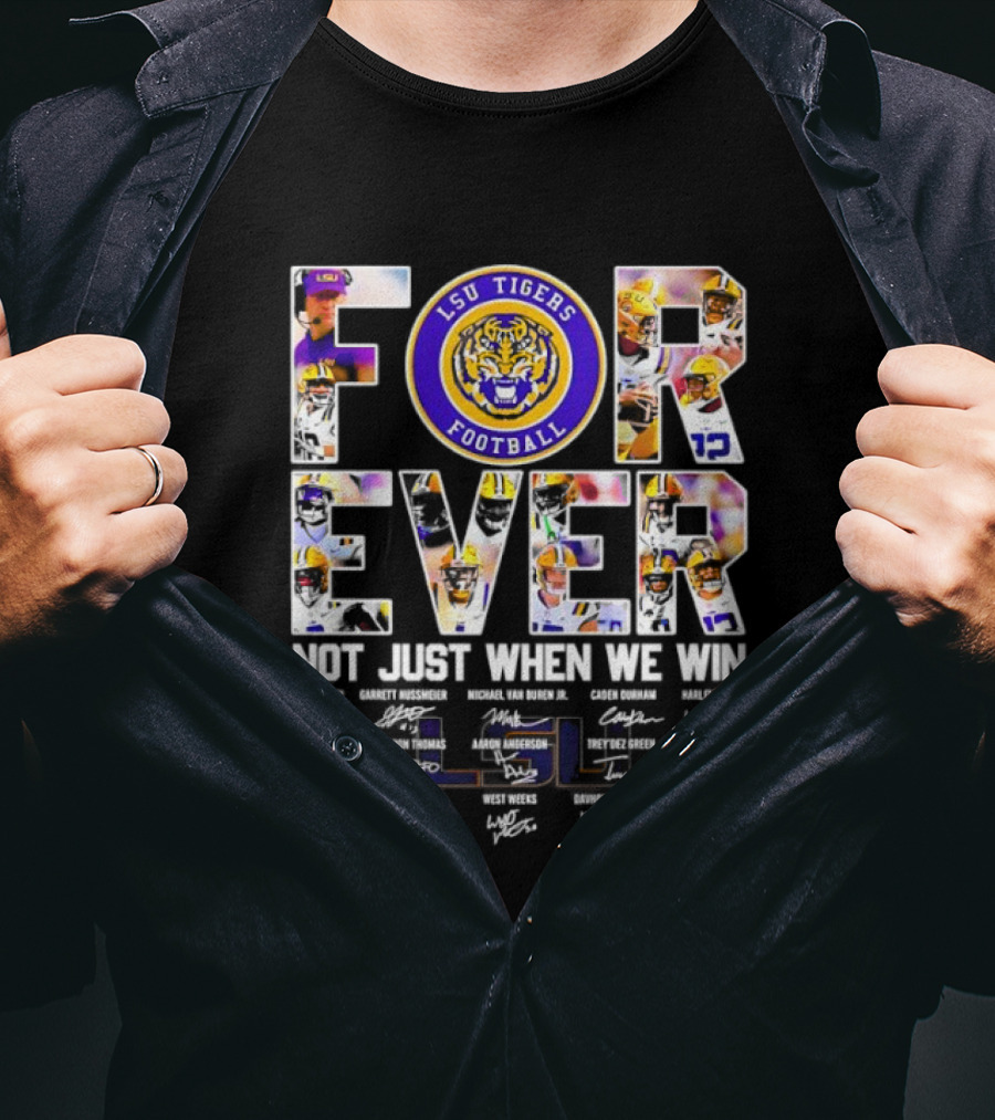 LSU Tigers Football Forever Not Just When We Win With Players Signatures T-Shirt