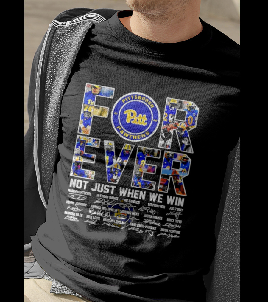 Forever Pittsburgh Panthers Not Just When We Win Pitt Players Signatures T-Shirt