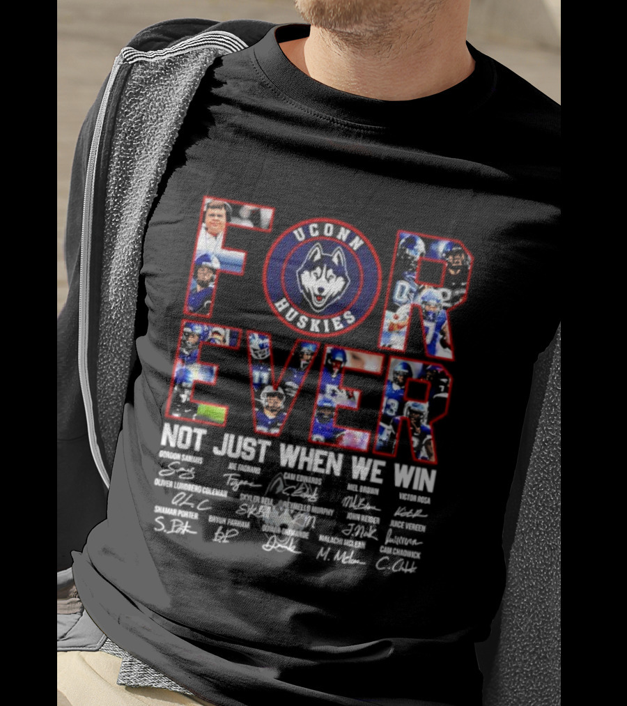 Forever UConn Huskies Not Just When We Win Players Signatures T-Shirt