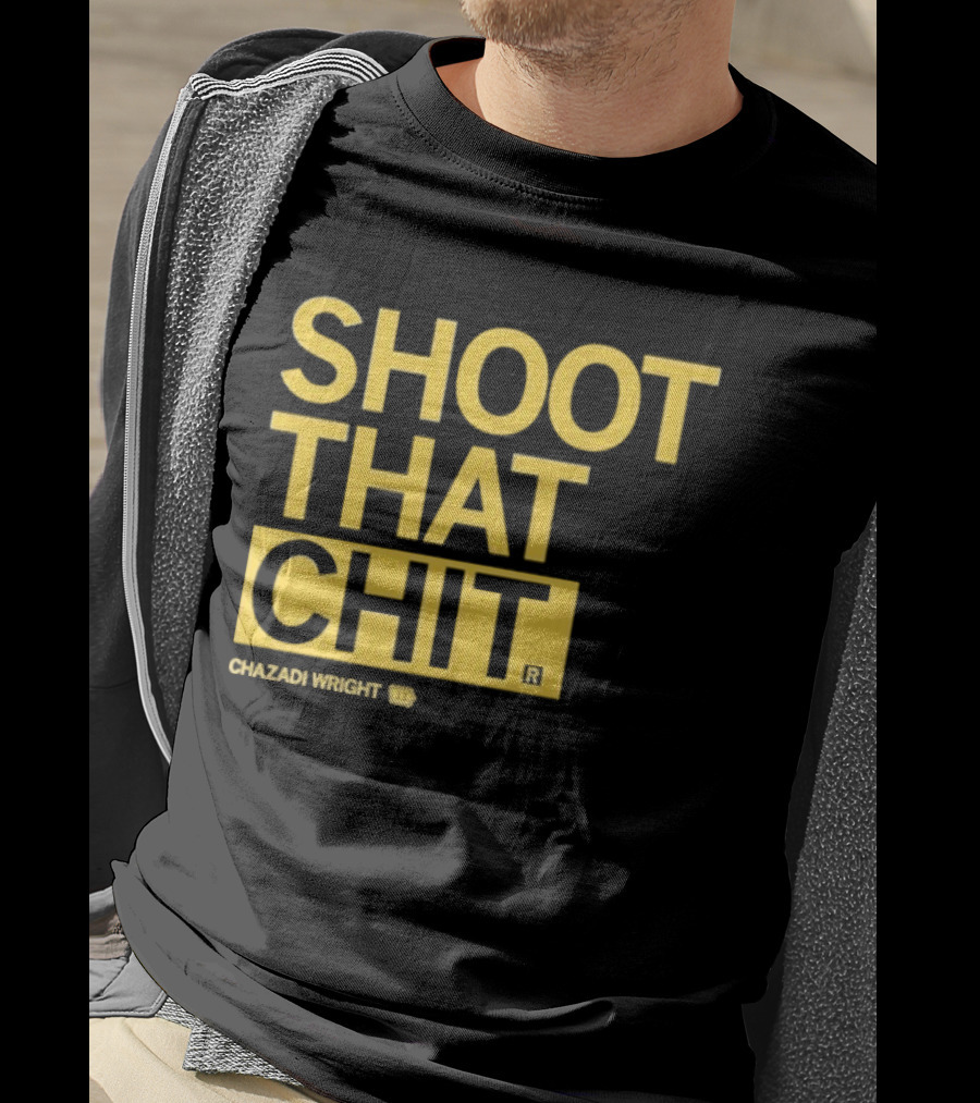 Chazadi Wright Shoot That Chit T-Shirt