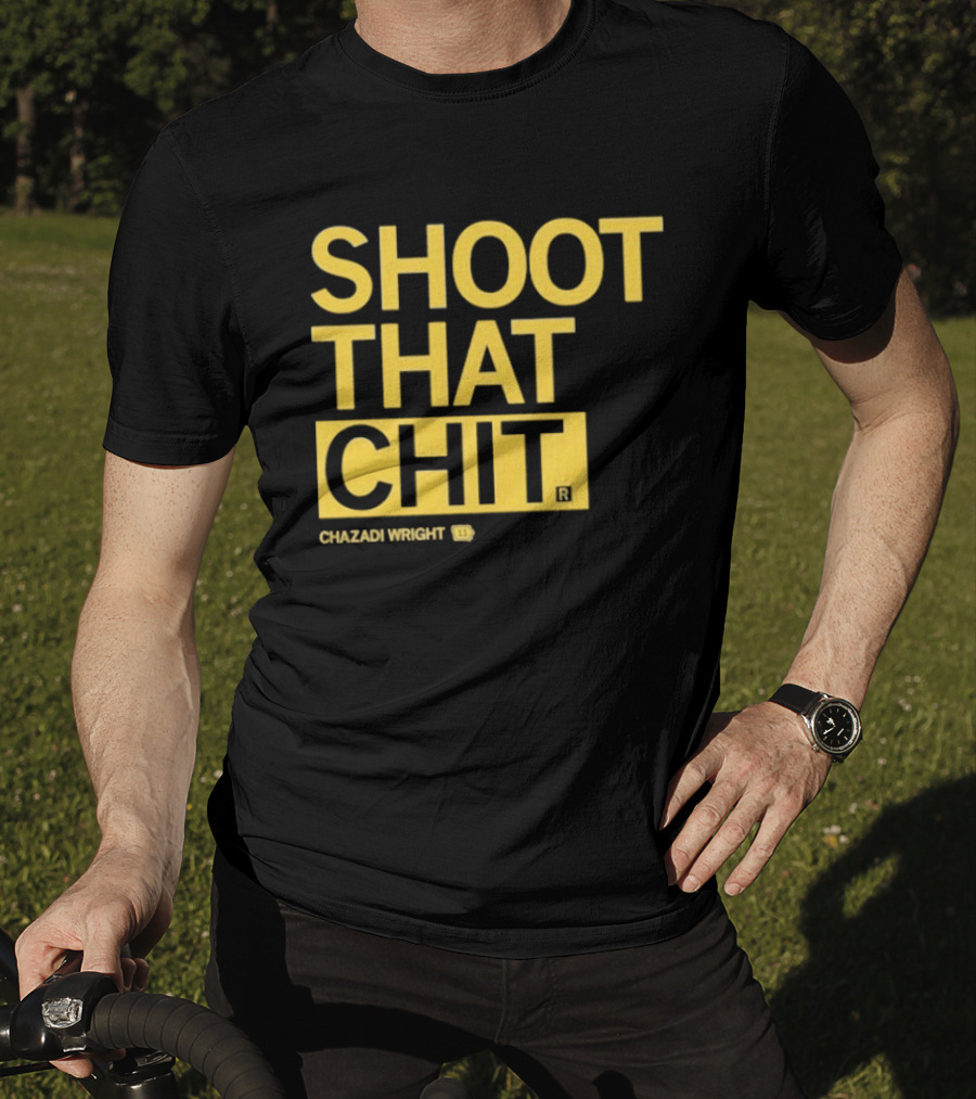 Chazadi Wright Shoot That Chit T-Shirt