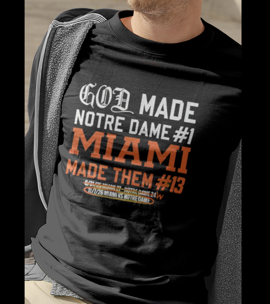 God Made Notre Dame #1 Miami Made Them #13 College Football Rivalry T-Shirt