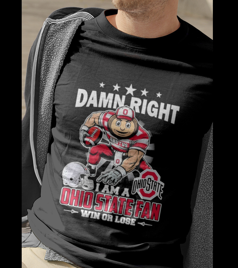 Damn Right Ohio State Buckeyes Fan Win Or Lose Brutus T-Shirt