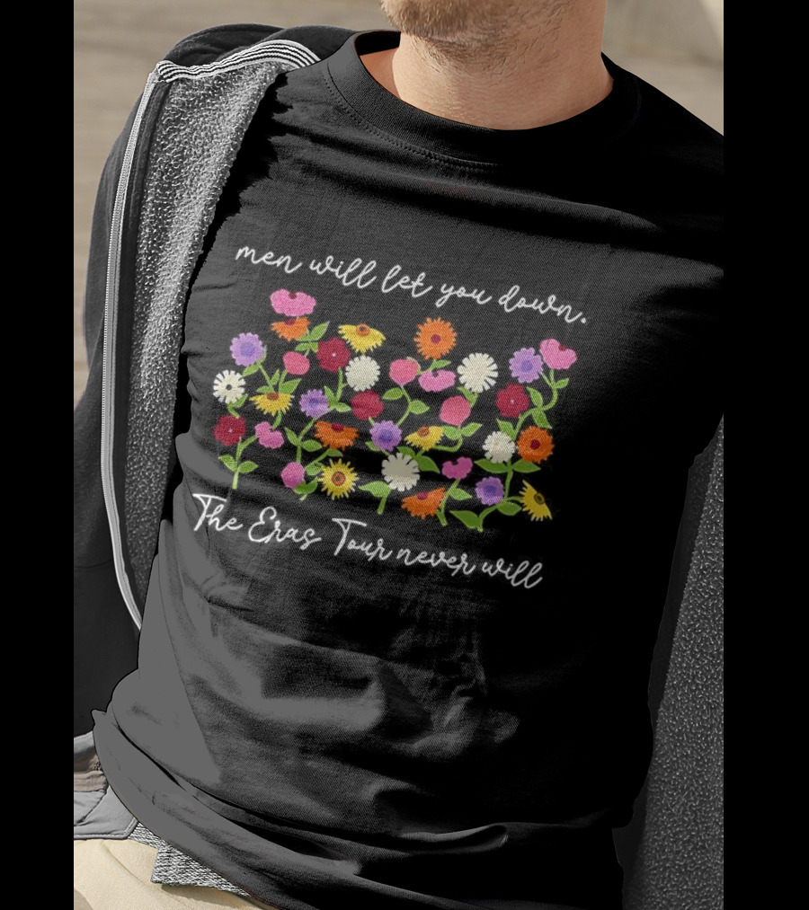 Men Will Let You Down The Eras Tour Never Will Taylor Floral The Eras Tour T-Shirt