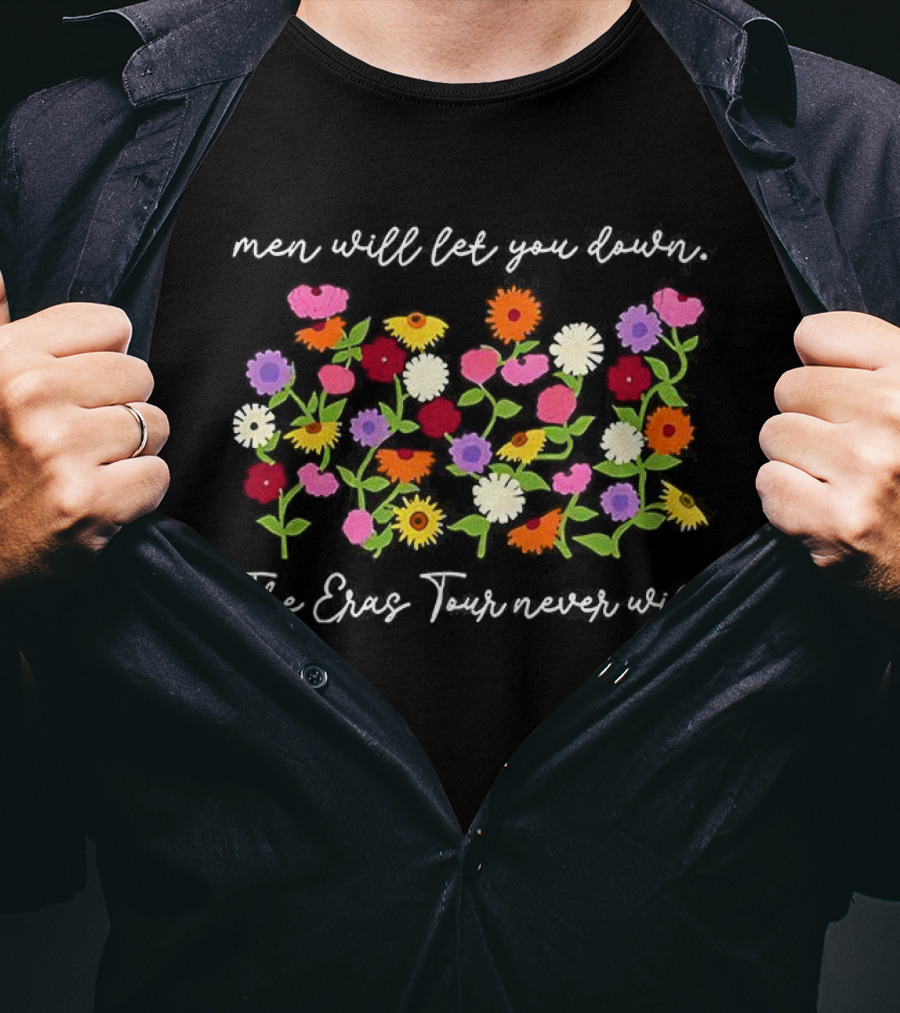 Men Will Let You Down The Eras Tour Never Will Taylor Floral The Eras Tour T-Shirt