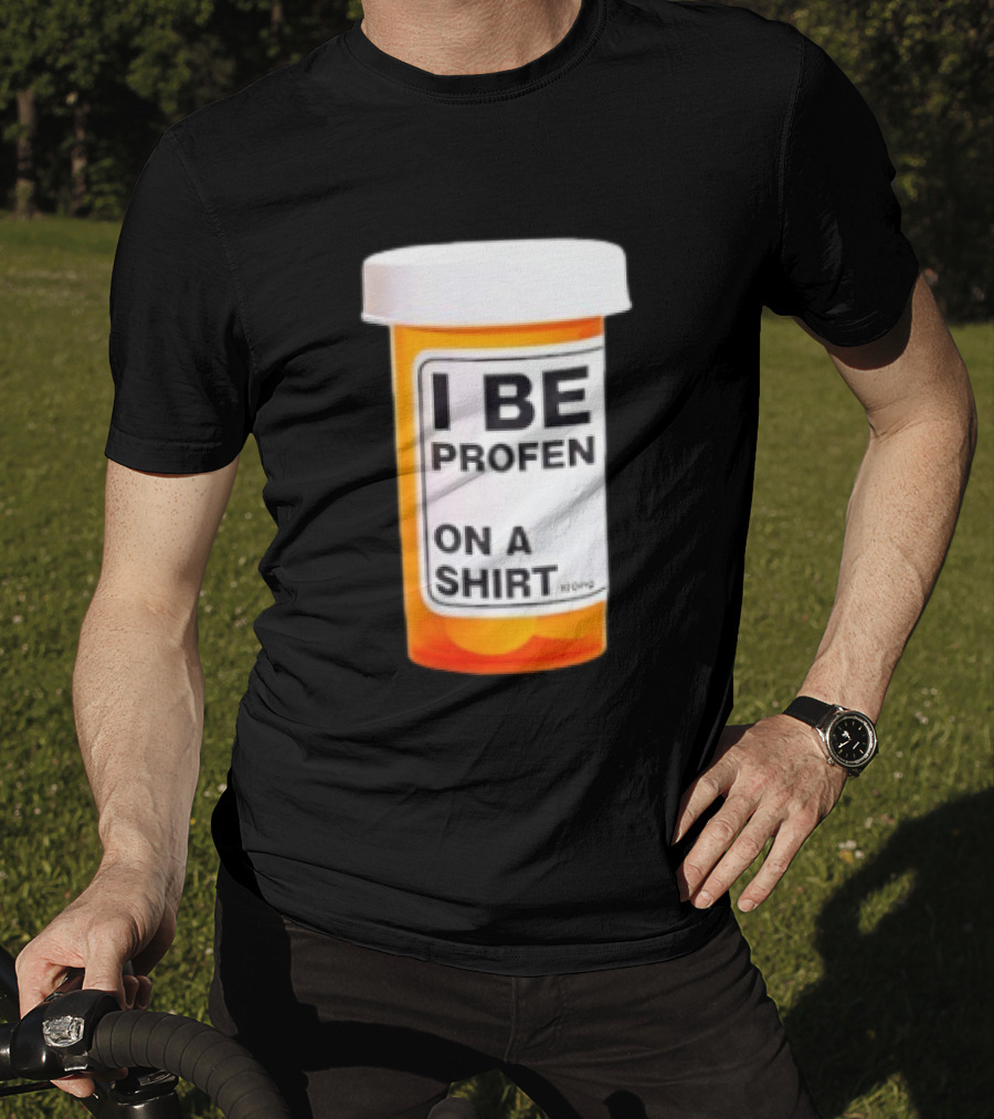 I Be Profen Pill Bottle On A T-Shirt
