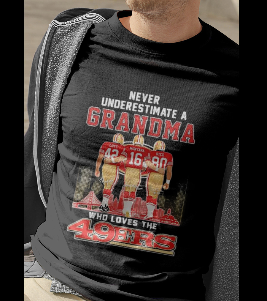 Never Underestimate A Grandma Ronnie Lott Joe Montana Jerry Rice Loves The 49ers T-Shirt
