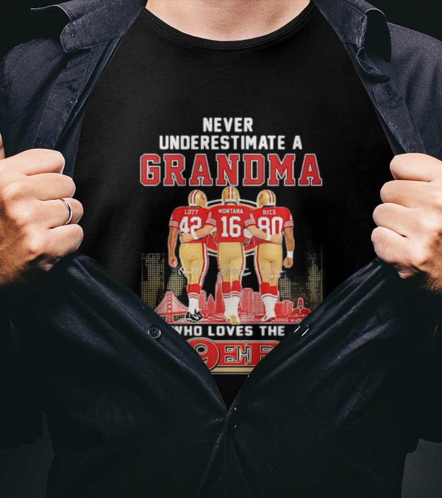 Never Underestimate A Grandma Ronnie Lott Joe Montana Jerry Rice Loves The 49ers T-Shirt