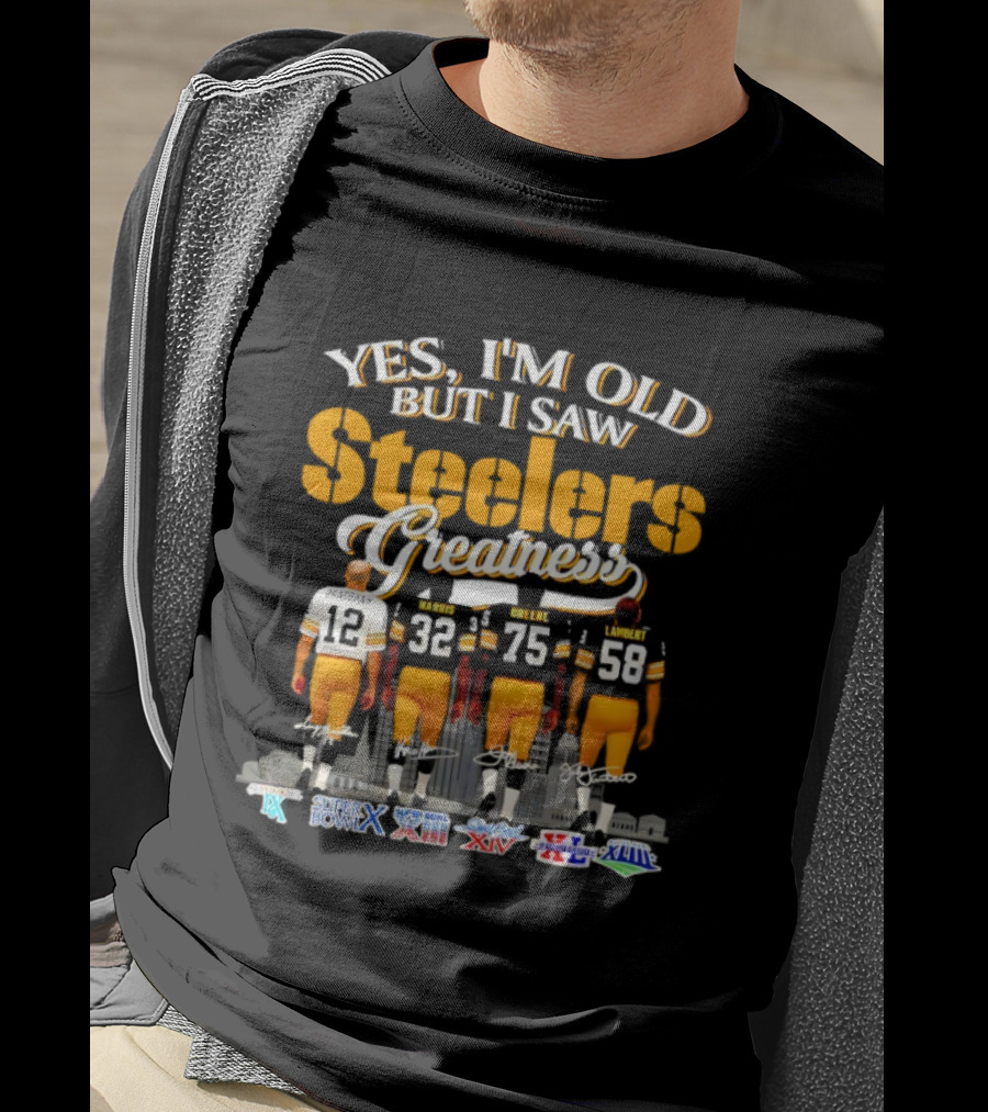 Yes I'm Old But I Saw Steelers Greatness Super Bowl X XIII XIV XL XLIII XLV T-Shirt