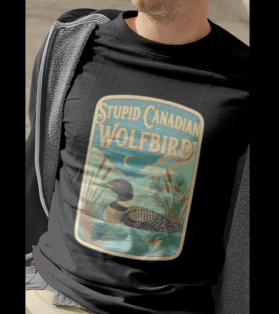 Stupid Canadian Wolfbird Loon Bird Ing Lover Nature Scene T-Shirt