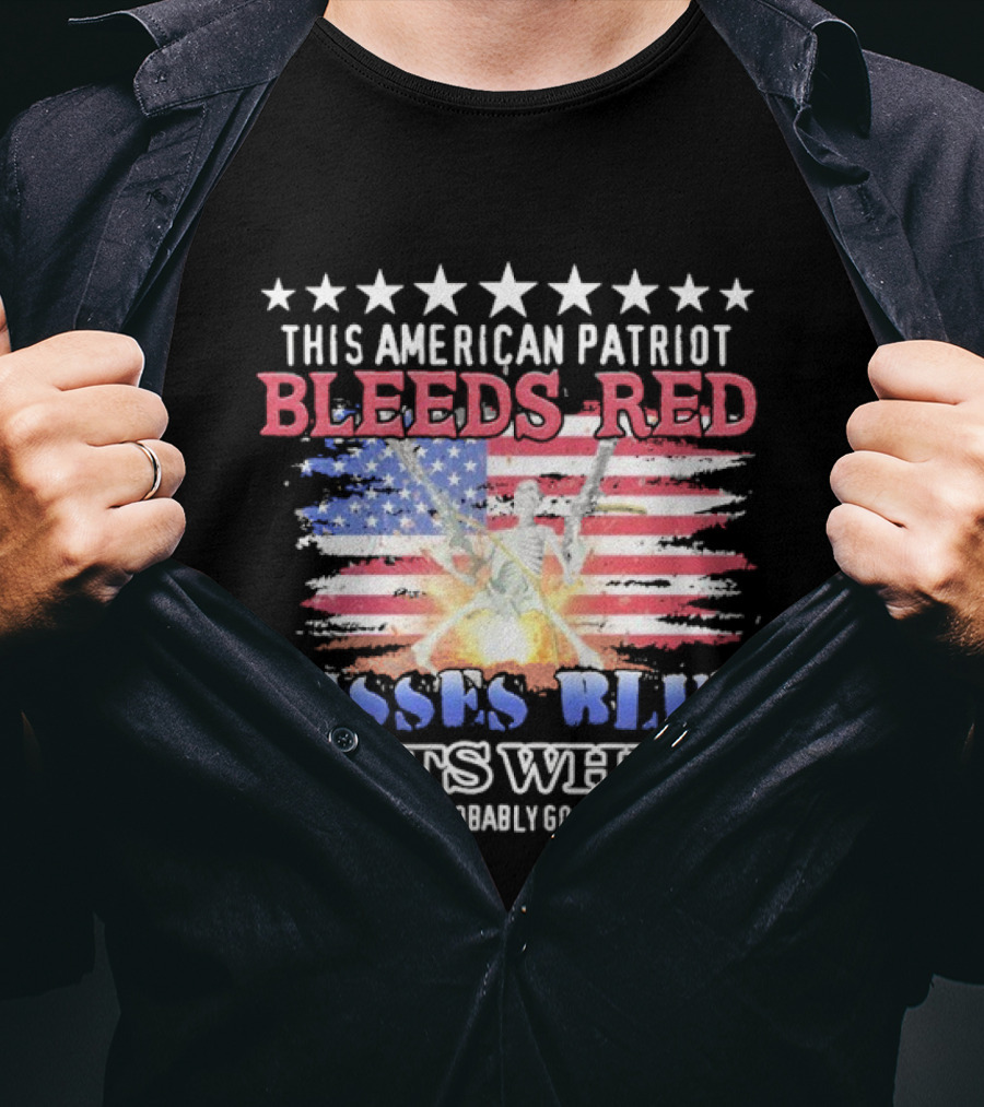 This American Patriot Bleeds Red Pisses Blue Shits White And Should Probably Go See A Doctor Skeleton Gun T-Shirt