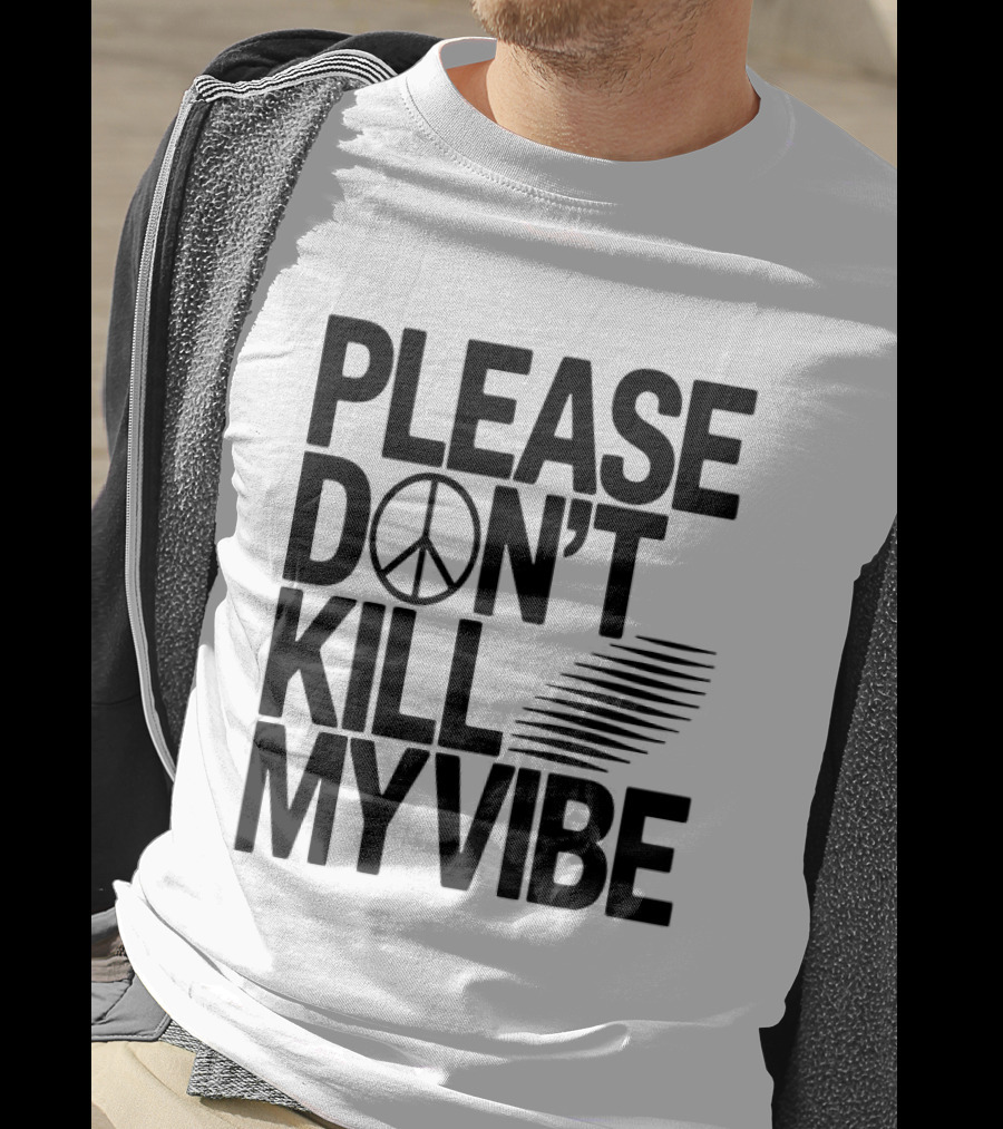 Please Don’t Kill My Vibe T-Shirt
