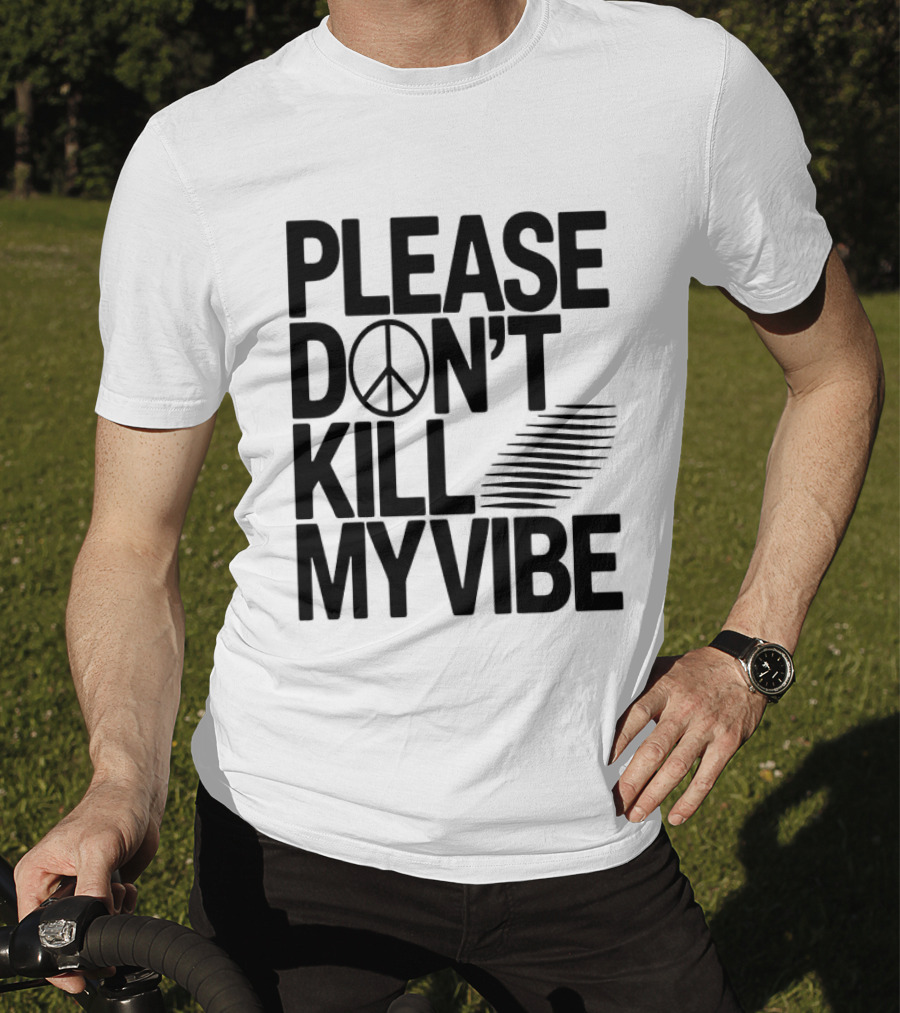 Please Don’t Kill My Vibe T-Shirt