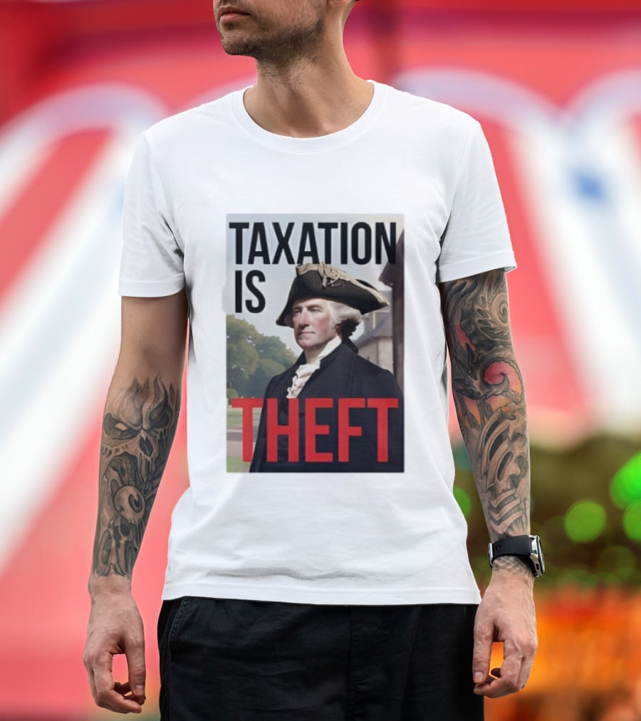 Taxation Is Theft George Washington Perception T-Shirt